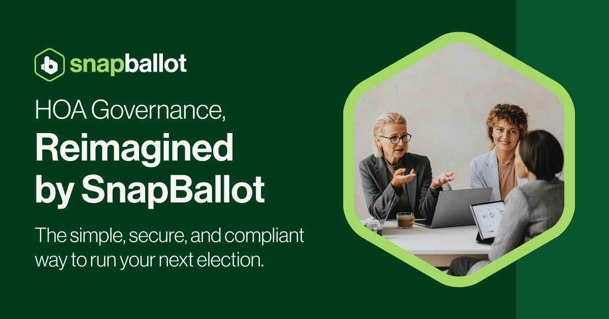 9-snapballot-boost-voter-participation A promotional graphic for SnapBallot shows three people in a meeting, with two women discussing something at a table. Text reads: HOA Governance, Reimagined by SnapBallot. The simple, secure, and compliant way to run your next election.